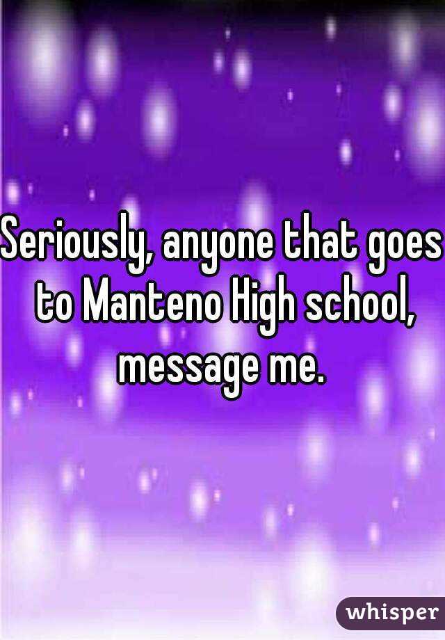 Seriously, anyone that goes to Manteno High school, message me. 