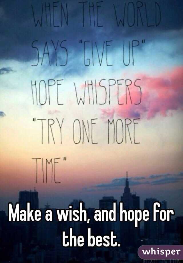 Make a wish, and hope for the best.