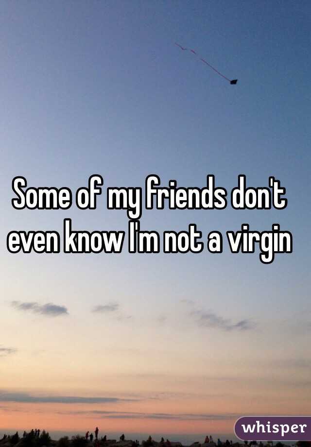 Some of my friends don't even know I'm not a virgin