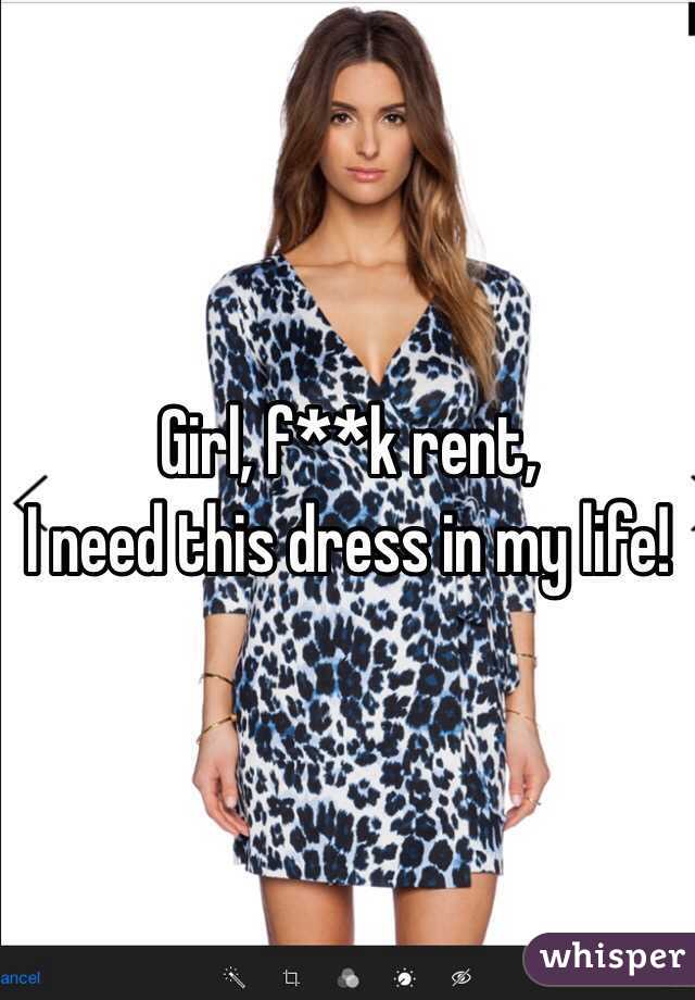 Girl, f**k rent, 
I need this dress in my life!