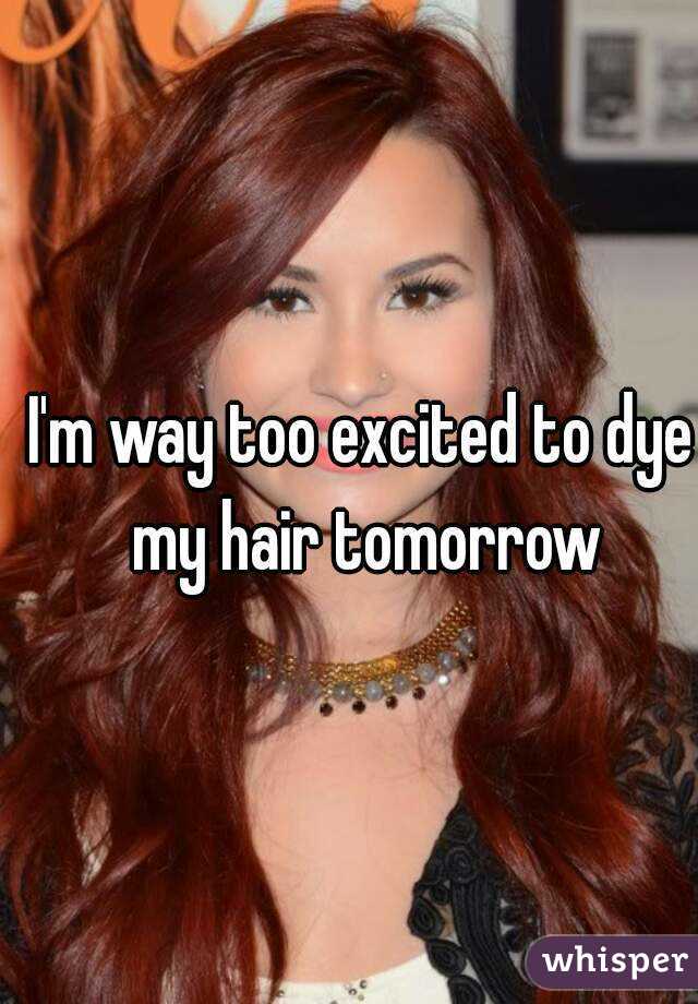 I'm way too excited to dye my hair tomorrow