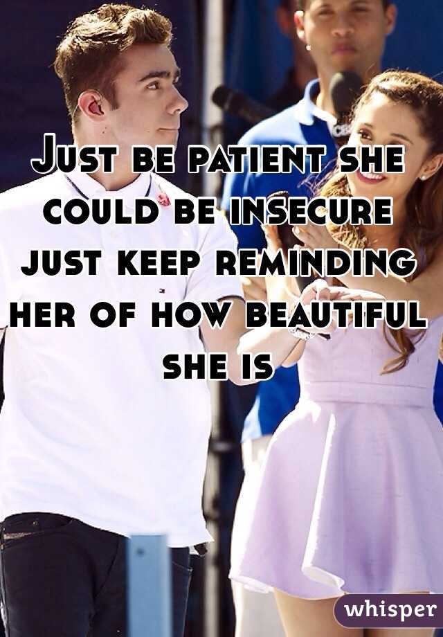 Just be patient she could be insecure just keep reminding her of how beautiful she is