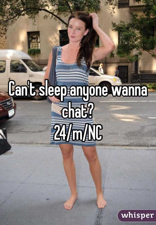 Can't sleep anyone wanna chat? 
24/m/NC