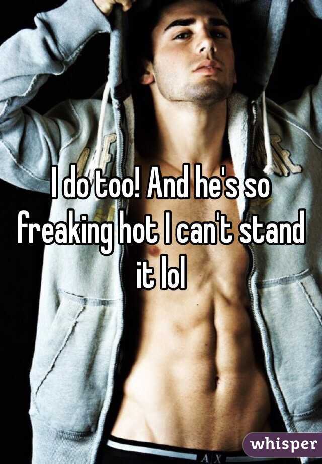 I do too! And he's so freaking hot I can't stand it lol