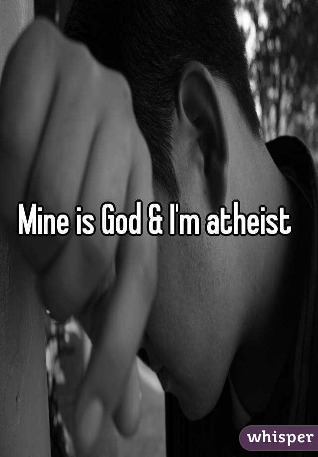 Mine is God & I'm atheist 
