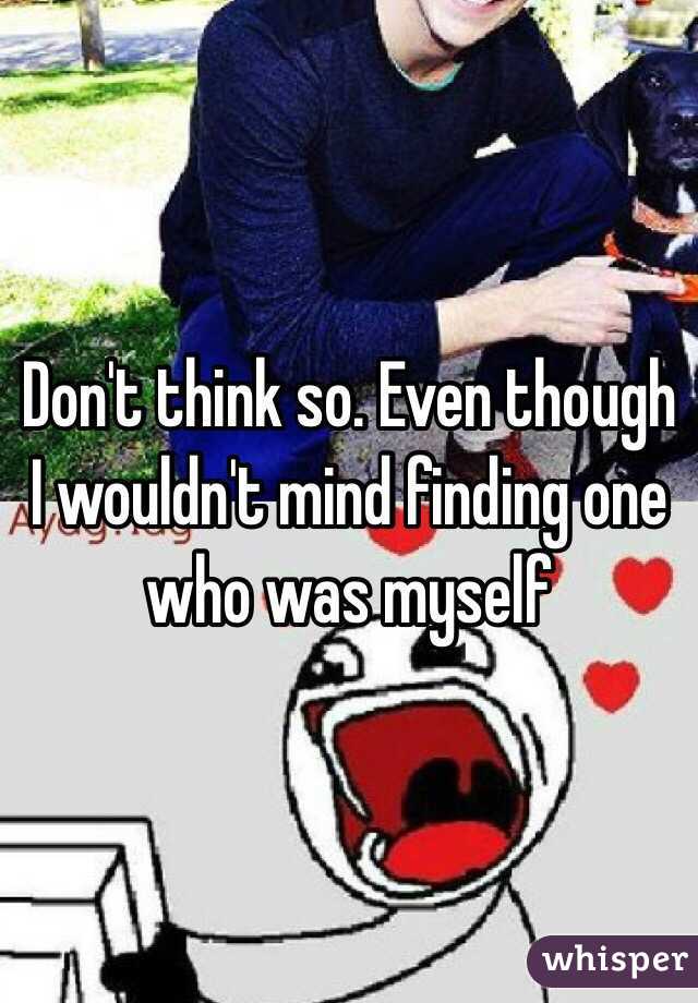Don't think so. Even though I wouldn't mind finding one who was myself