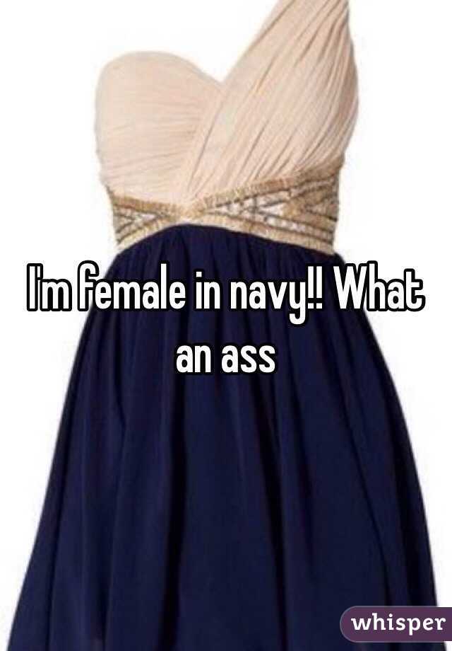 I'm female in navy!! What an ass