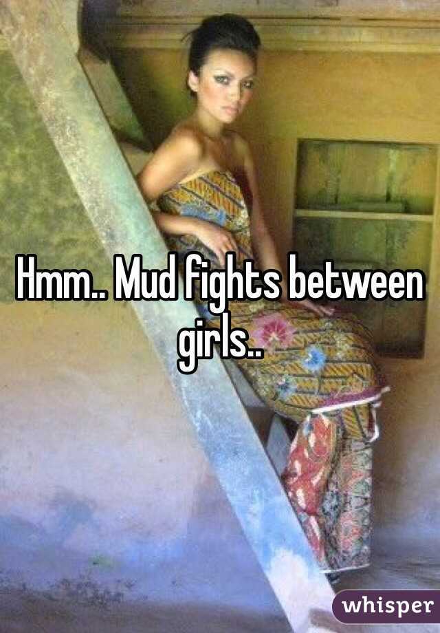 Hmm.. Mud fights between girls..