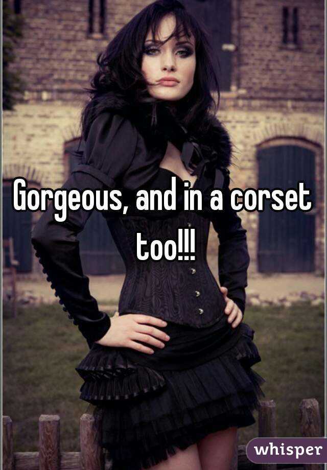 Gorgeous, and in a corset too!!!