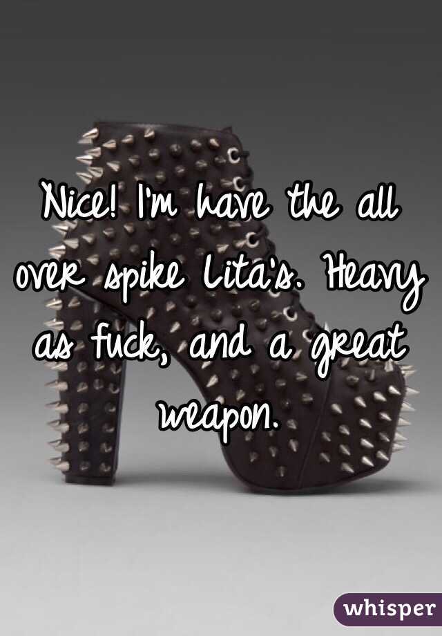 Nice! I'm have the all over spike Lita's. Heavy as fuck, and a great weapon. 