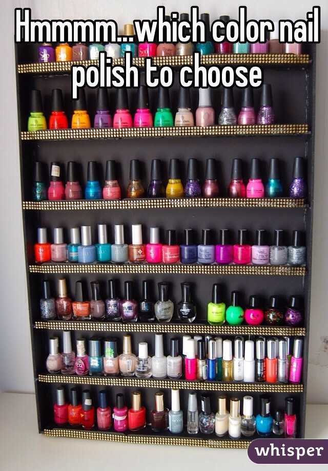 Hmmmm...which color nail polish to choose