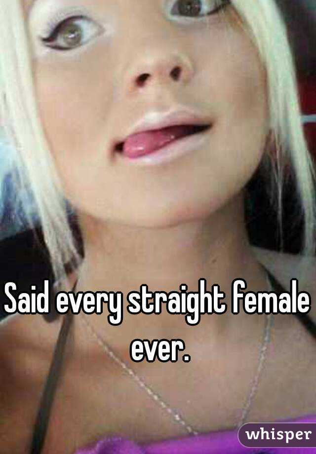 Said every straight female ever.