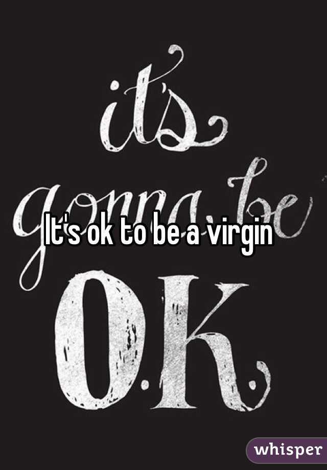 It's ok to be a virgin