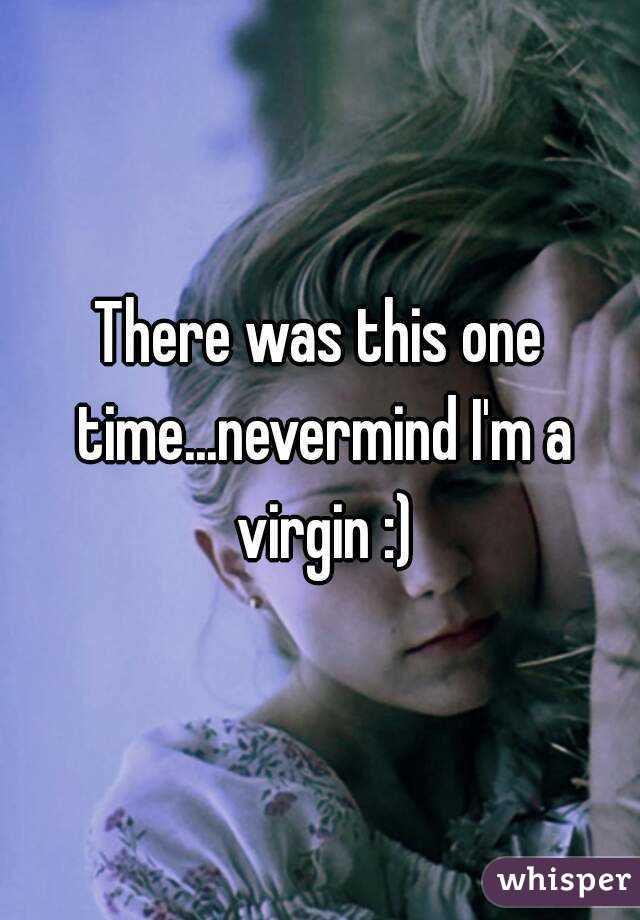 There was this one time...nevermind I'm a virgin :)