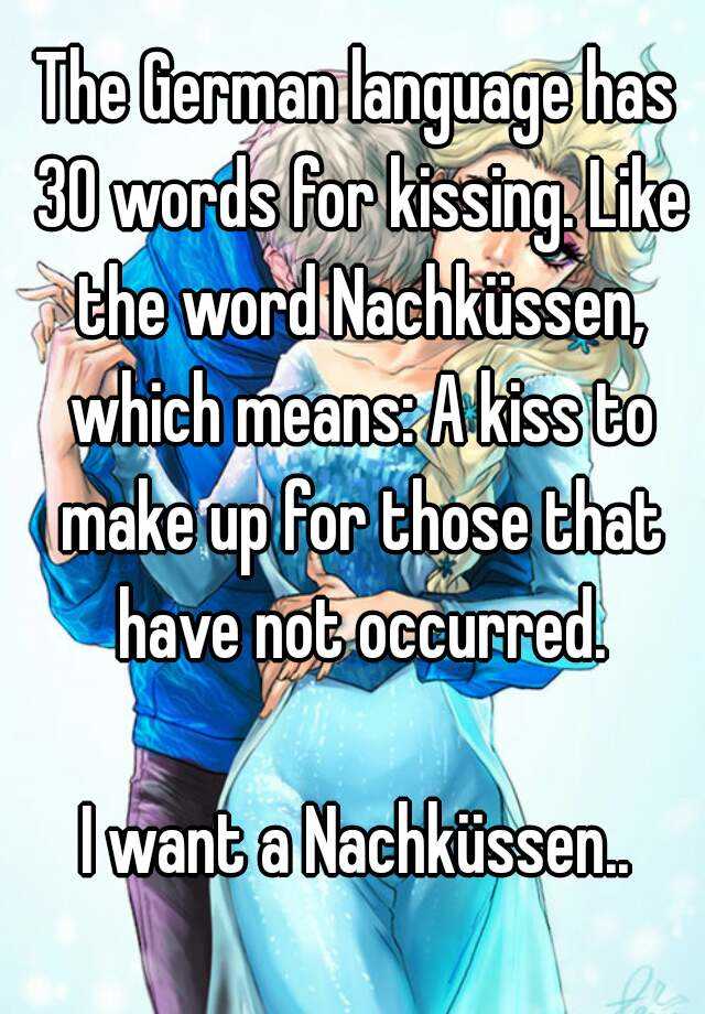 the-german-language-has-30-words-for-kissing-like-the-word-nachk-ssen