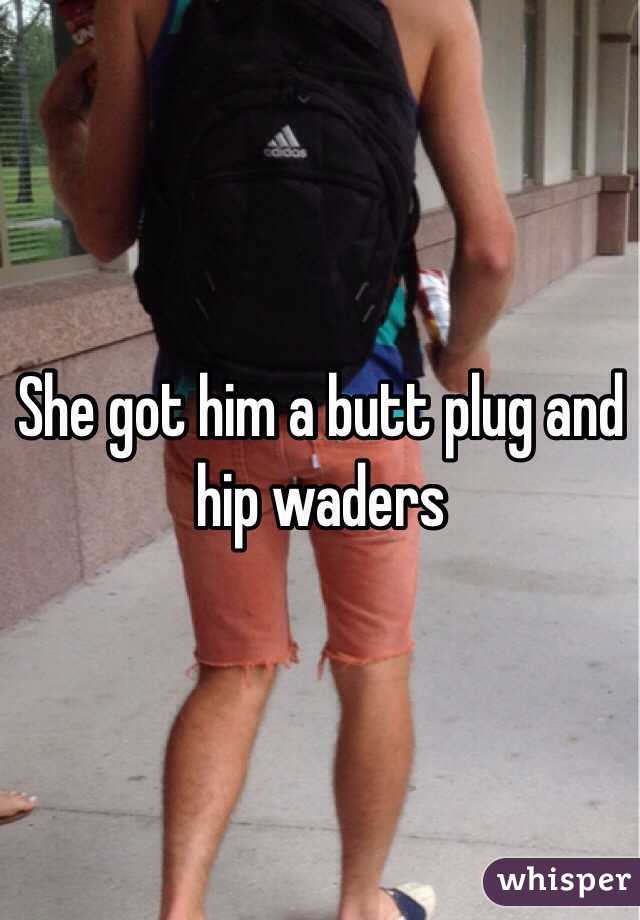 She got him a butt plug and hip waders