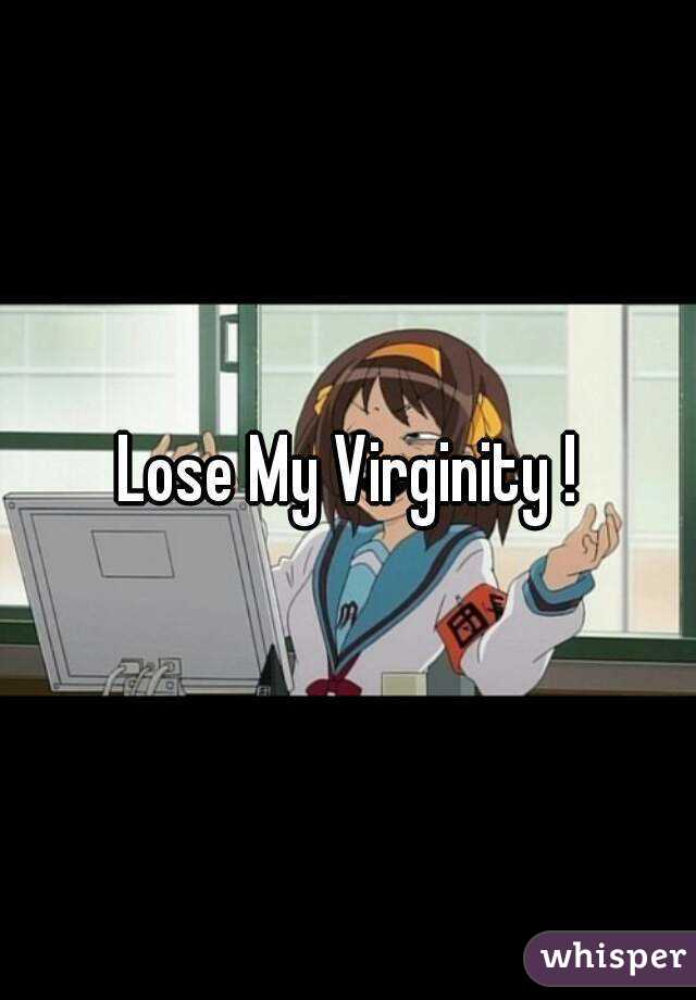 Lose My Virginity !
