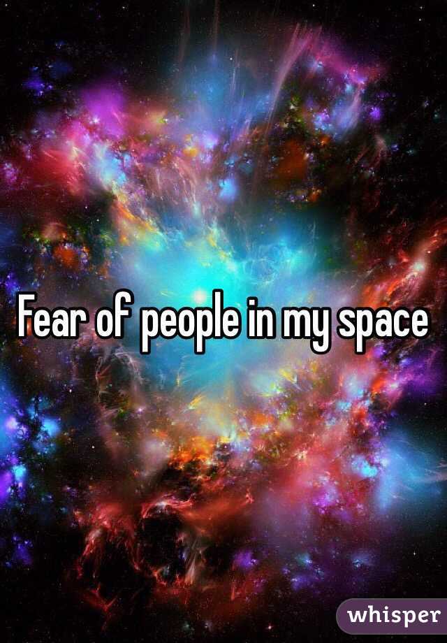 Fear of people in my space