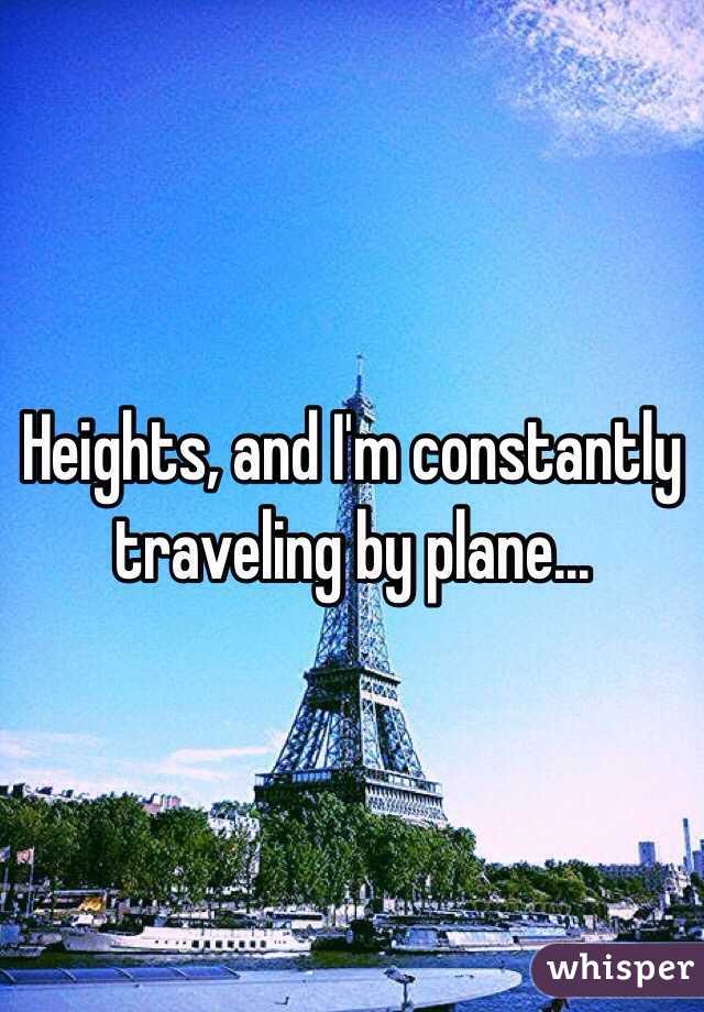 Heights, and I'm constantly traveling by plane... 