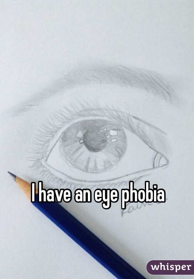 I have an eye phobia 