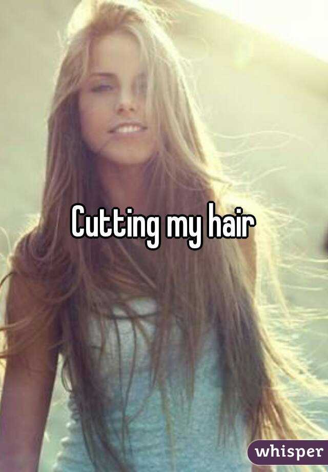 Cutting my hair