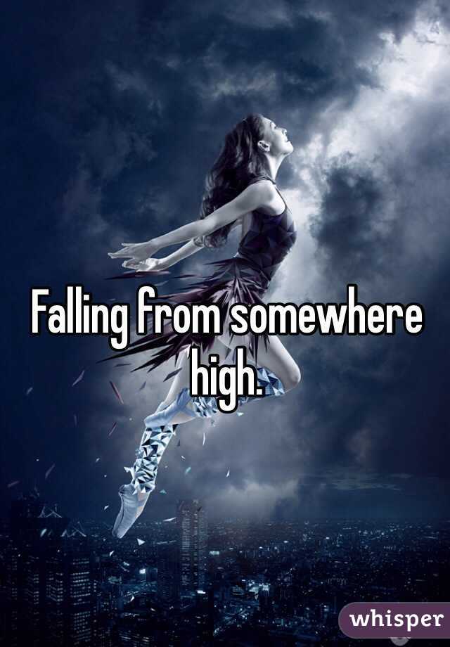 Falling from somewhere high.