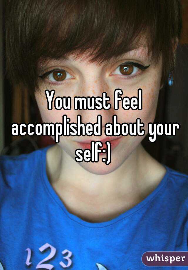You must feel accomplished about your self:) 