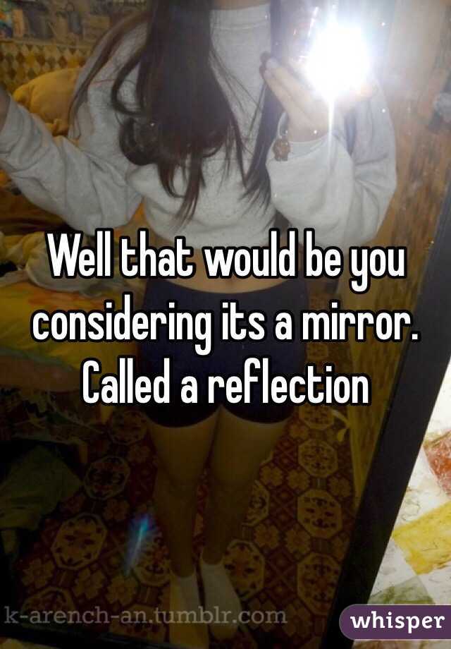 Well that would be you considering its a mirror. Called a reflection 