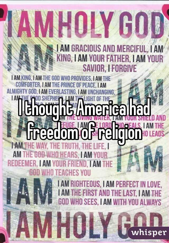 I thought America had freedom of religion 