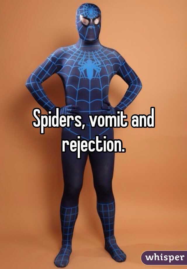 Spiders, vomit and rejection.