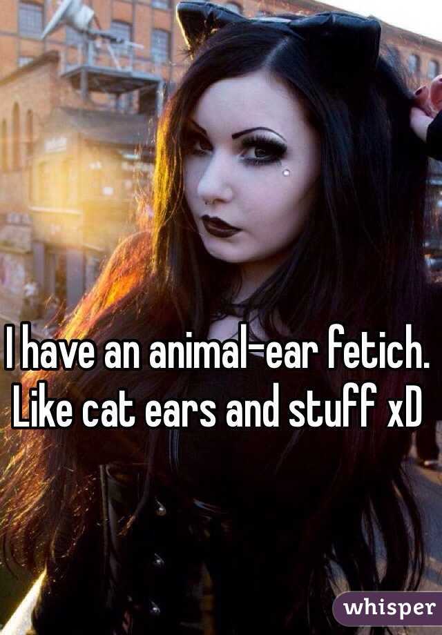 I have an animal-ear fetich.
Like cat ears and stuff xD 