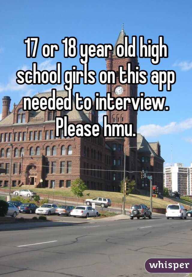 17 or 18 year old high school girls on this app needed to interview. Please hmu. 