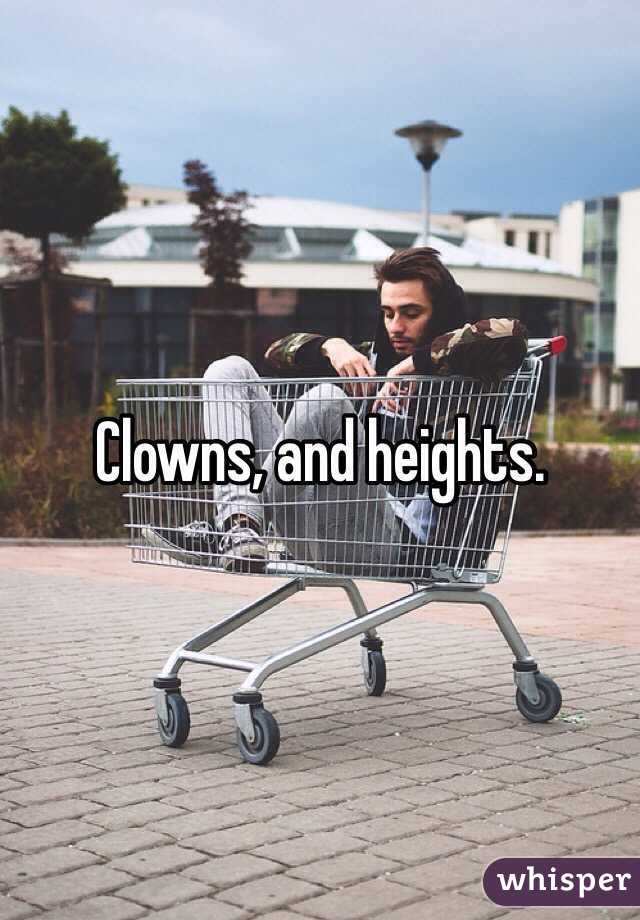 Clowns, and heights.