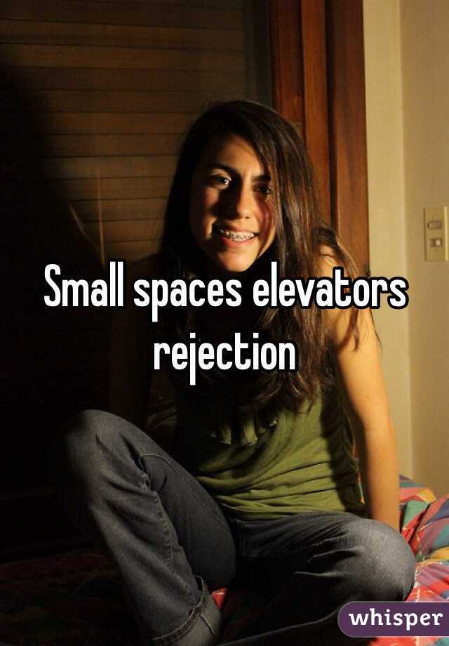 Small spaces elevators  rejection 