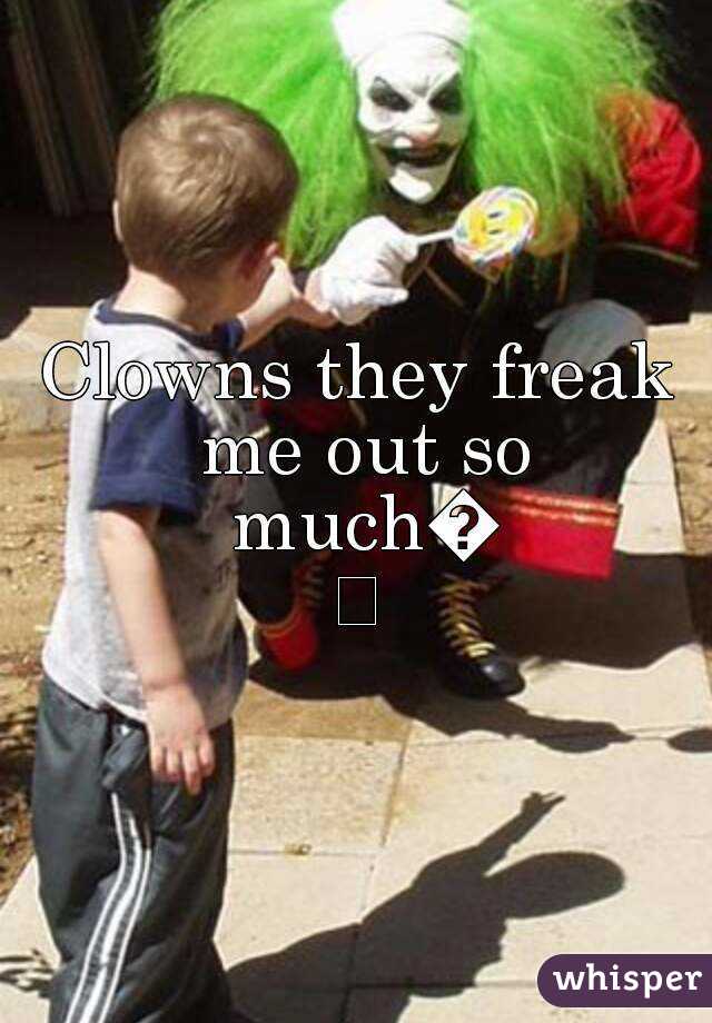 Clowns they freak me out so much😰