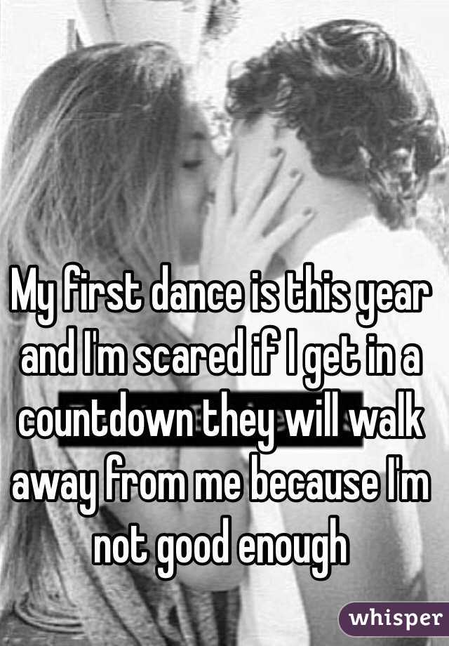 My first dance is this year and I'm scared if I get in a countdown they will walk away from me because I'm not good enough