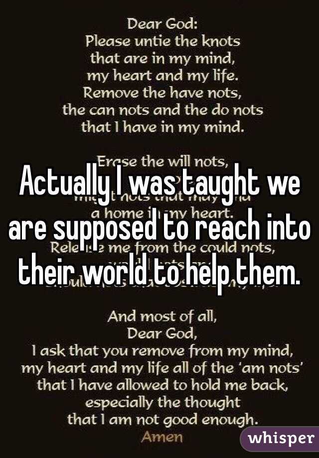 Actually I was taught we are supposed to reach into their world to help them.