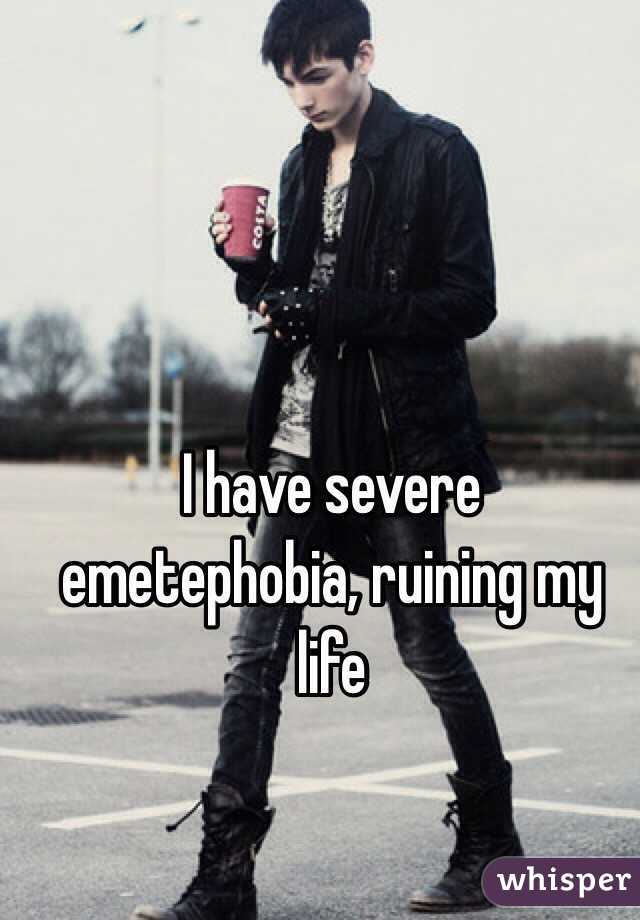 I have severe emetephobia, ruining my life