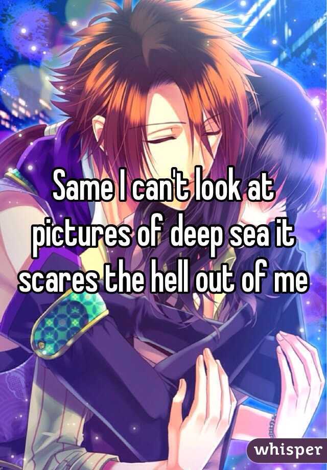 Same I can't look at pictures of deep sea it scares the hell out of me 