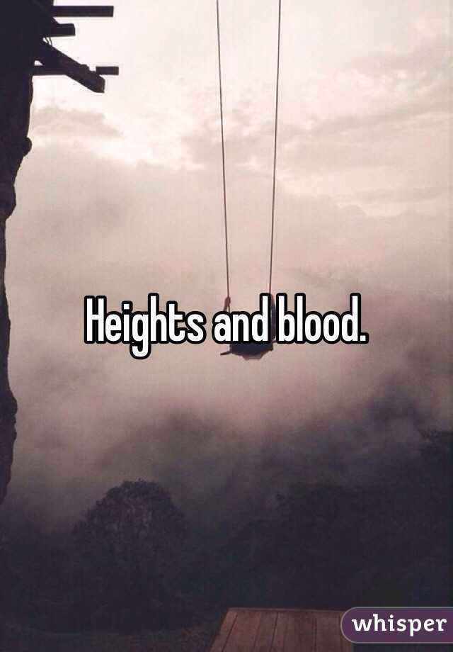 Heights and blood.