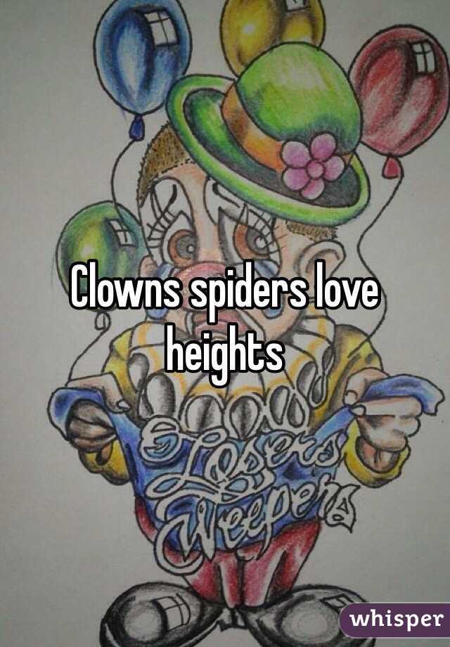 Clowns spiders love heights 