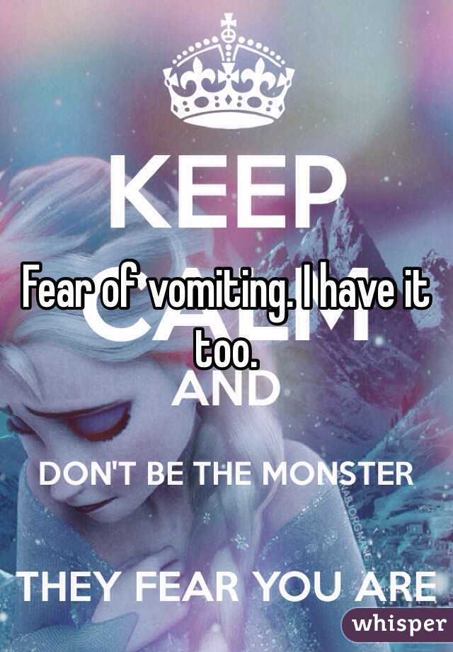 Fear of vomiting. I have it too.