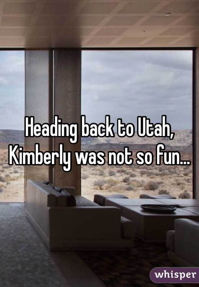 Heading back to Utah, Kimberly was not so fun...