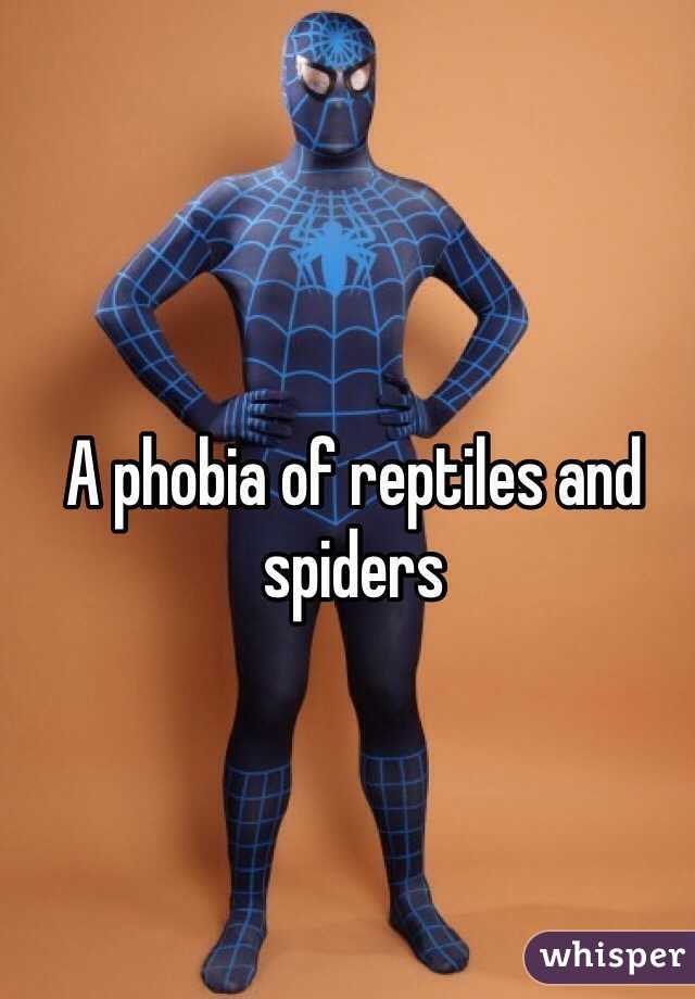 A phobia of reptiles and spiders 