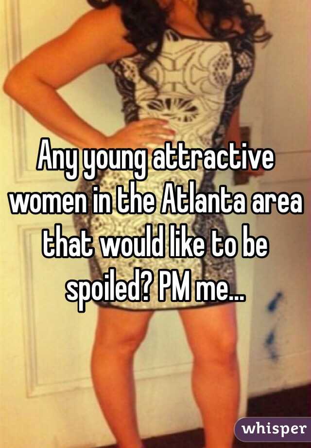 Any young attractive women in the Atlanta area that would like to be spoiled? PM me...