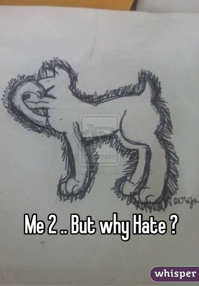 Me 2 .. But why Hate ? 