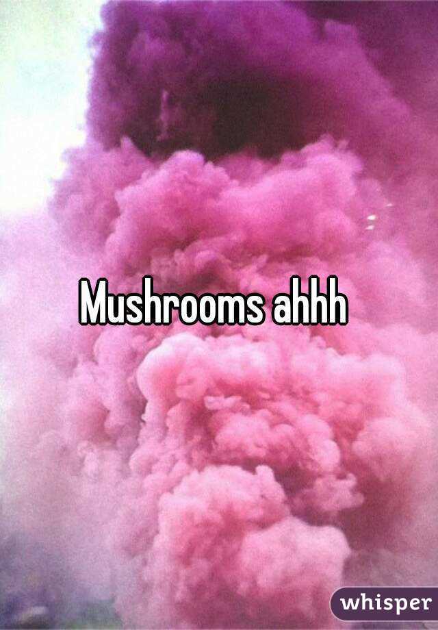 Mushrooms ahhh 