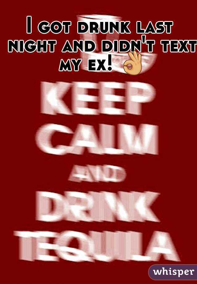 I got drunk last night and didn't text my ex! 👌 