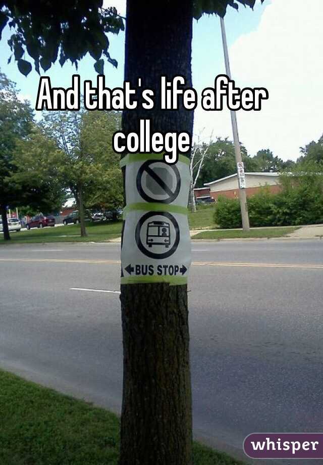 And that's life after college 