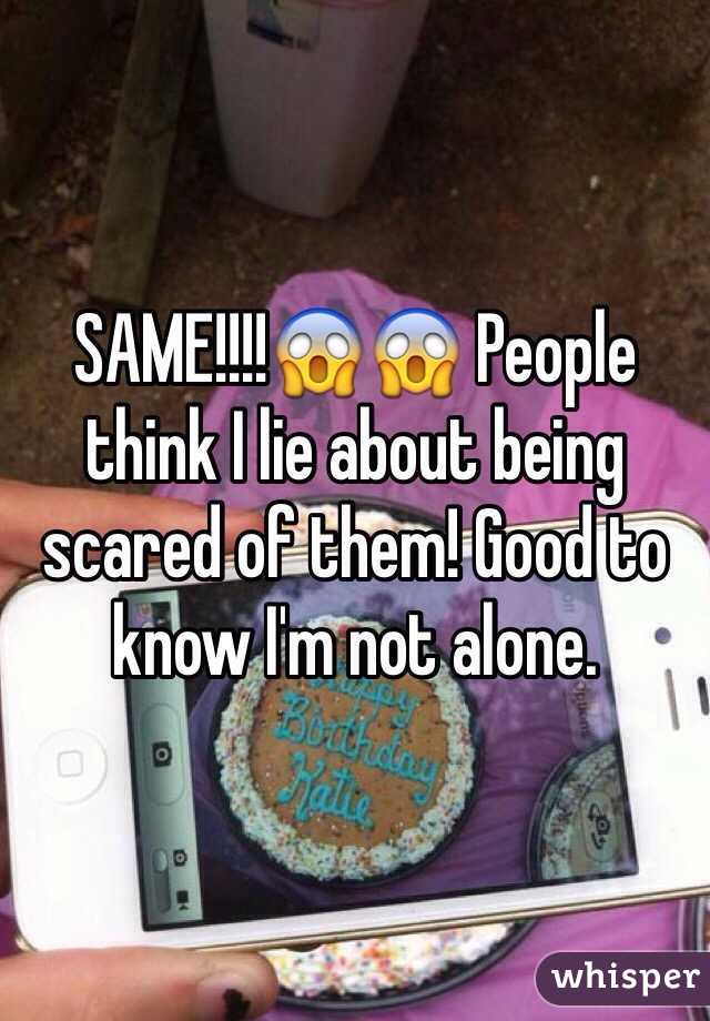 SAME!!!!😱😱 People think I lie about being scared of them! Good to know I'm not alone.